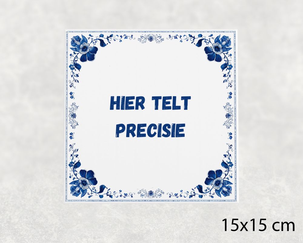 Spreuk Tegel 15X15 Cm Hier Telt Precisie Spreuk tegel 15x15cm Hier telt precisie