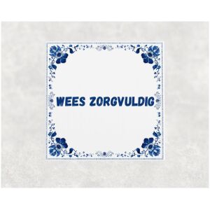 Spreuk tegel 15x15cm Wees zorgvuldig