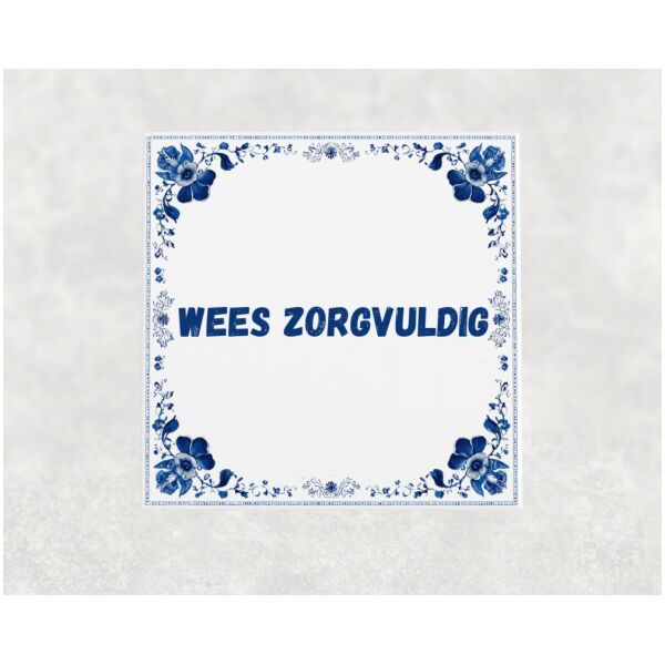 Spreuk Tegel 15X15 Cm Wees Zorgvuldig Spreuk tegel 15x15cm Wees zorgvuldig
