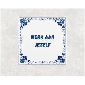 Spreuk tegel 15x15cm Werk aan jezelf
