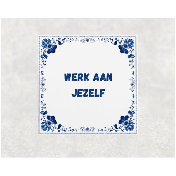Spreuk tegel 15x15cm Werk aan jezelf