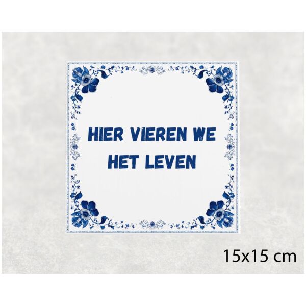 Spreuk tegel 15x15cm Hier vieren we het leven