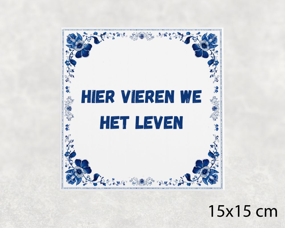 Spreuk Tegel 15X15 Cm Hier Vieren We Het Leven Spreuk tegel 15x15cm Hier vieren we het leven