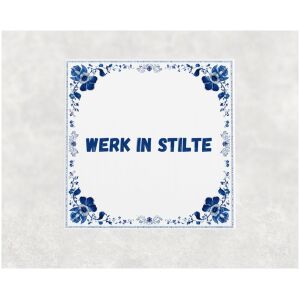 Spreuk tegel 15x15cm Werk in stilte