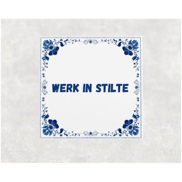 Spreuk Tegel 15X15 Cm Werk In Stilte Spreuk tegel 15x15cm Werk in stilte