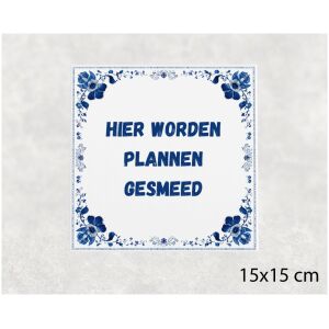 Spreuk tegel 15x15cm Hier worden plannen gesmeed