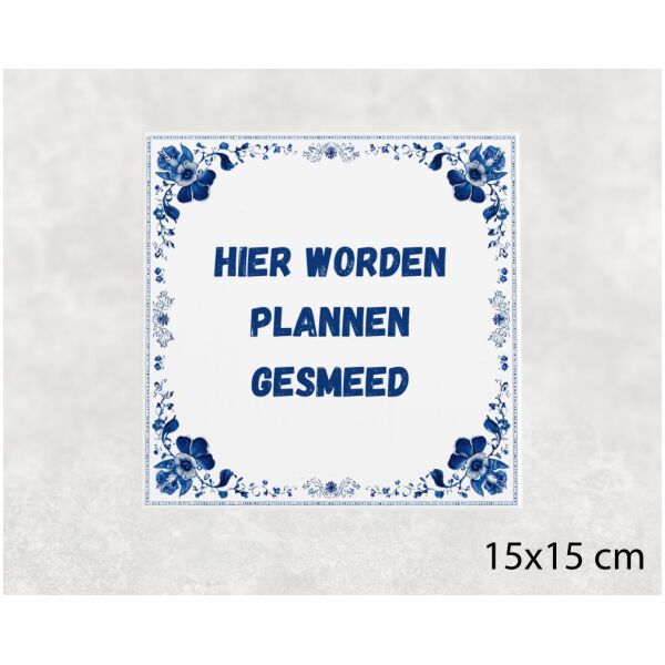 Spreuk tegel 15x15cm Hier worden plannen gesmeed