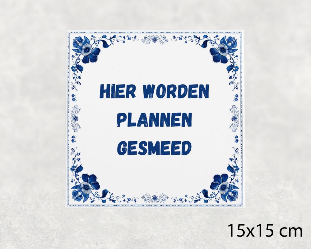 Spreuk Tegel 15X15 Cm Hier Worden Plannen Gesmeed Spreuk tegel 15x15cm Hier worden plannen gesmeed
