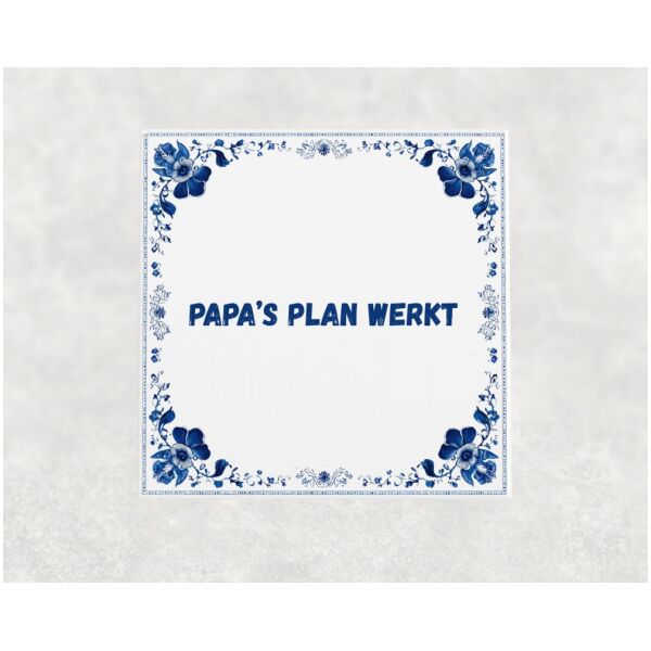 Spreuk tegel 15x15cm Papa’s plan werkt
