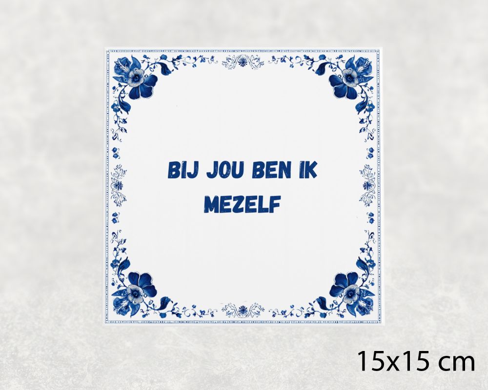 Spreuk Tegel 15X15 Cm Bij Jou Ben Ik Mezelf Spreuk tegel 15x15cm Bij jou ben ik mezelf