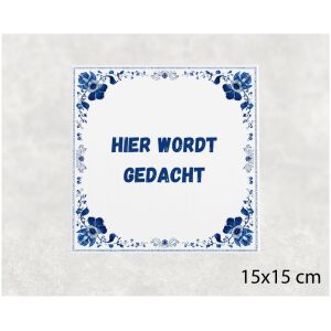 Spreuk tegel 15x15cm Hier wordt gedacht