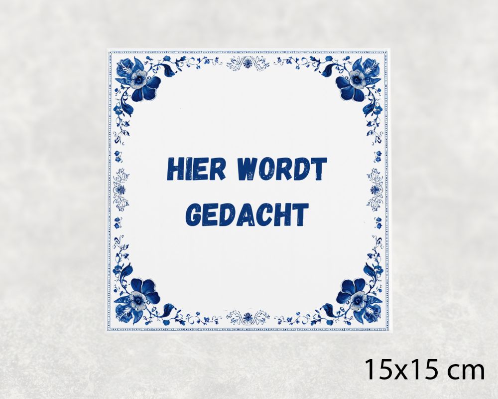 Spreuk Tegel 15X15 Cm Hier Wordt Gedacht Spreuk tegel 15x15cm Hier wordt gedacht