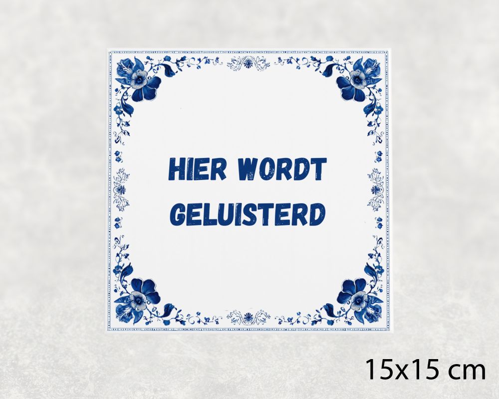 Spreuk Tegel 15X15 Cm Hier Wordt Geluisterd Spreuk tegel 15x15cm Hier wordt geluisterd