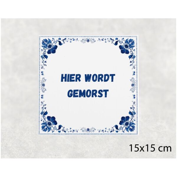 Spreuk tegel 15x15cm Hier wordt gemorst