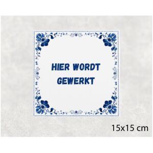 Spreuk tegel 15x15cm Hier wordt gewerkt