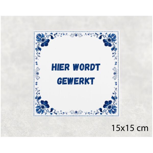 Spreuk tegel 15x15cm Hier wordt gewerkt