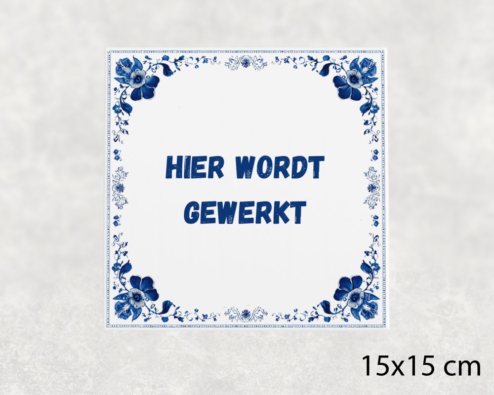 Spreuk Tegel 15X15 Cm Hier Wordt Gewerkt Spreuk tegel 15x15cm Hier wordt gewerkt