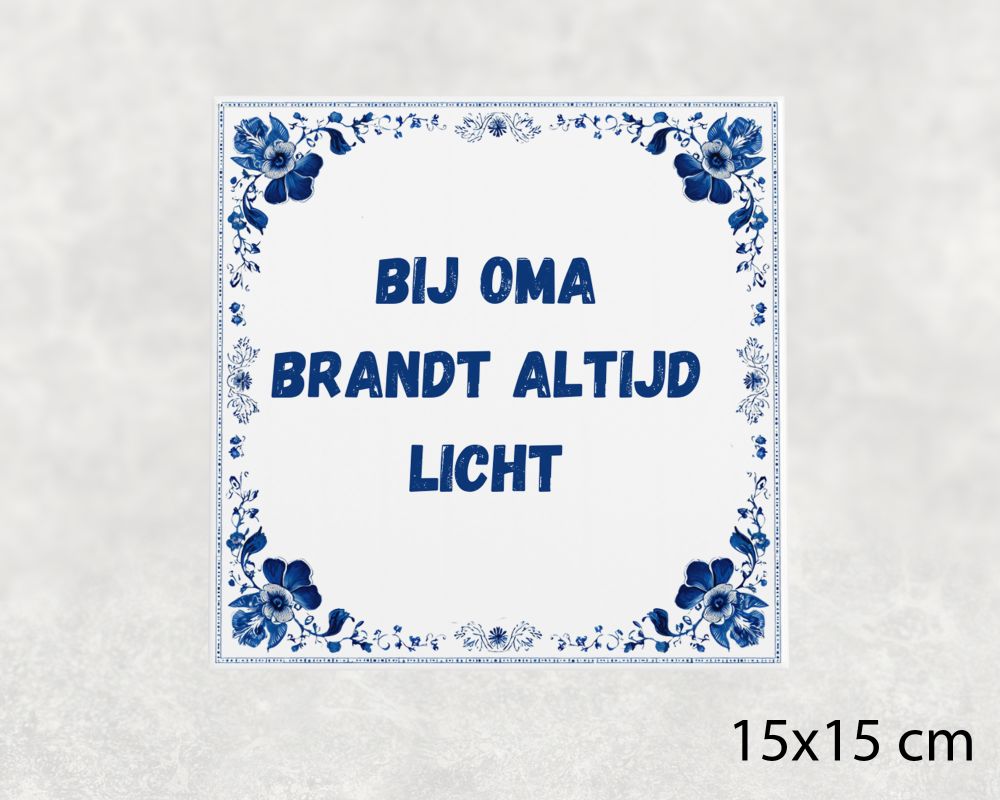 Spreuk Tegel 15X15 Cm Bij Oma Brandt Altijd Licht Spreuk tegel 15x15cm Bij oma brandt altijd licht