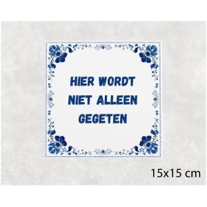 Spreuk tegel 15x15cm Hier wordt niet alleen gegeten
