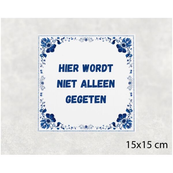 Spreuk tegel 15x15cm Hier wordt niet alleen gegeten