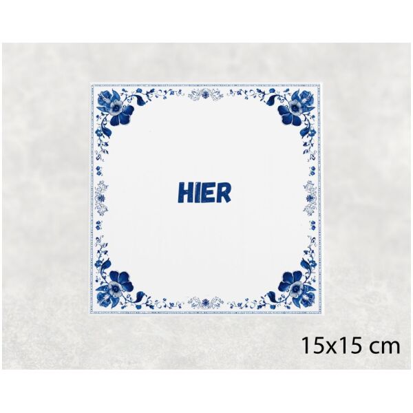 Spreuk tegel 15x15cm Hier