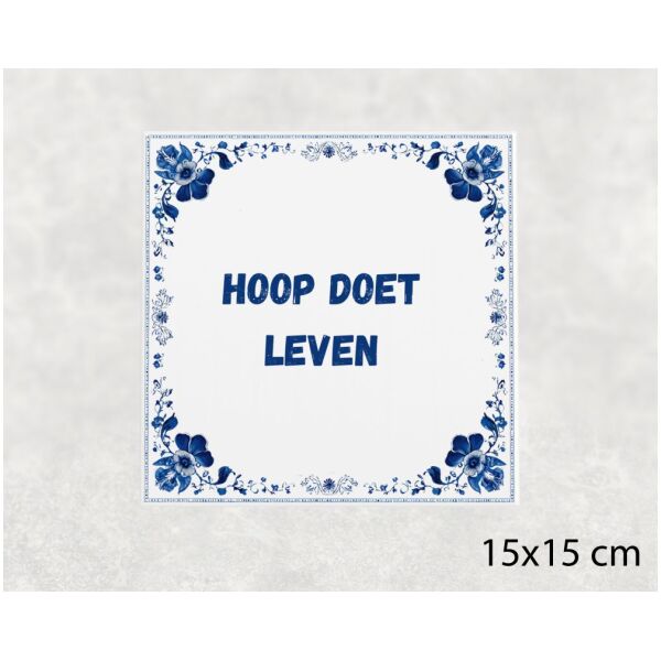 Spreuk tegel 15x15cm Hoop doet leven
