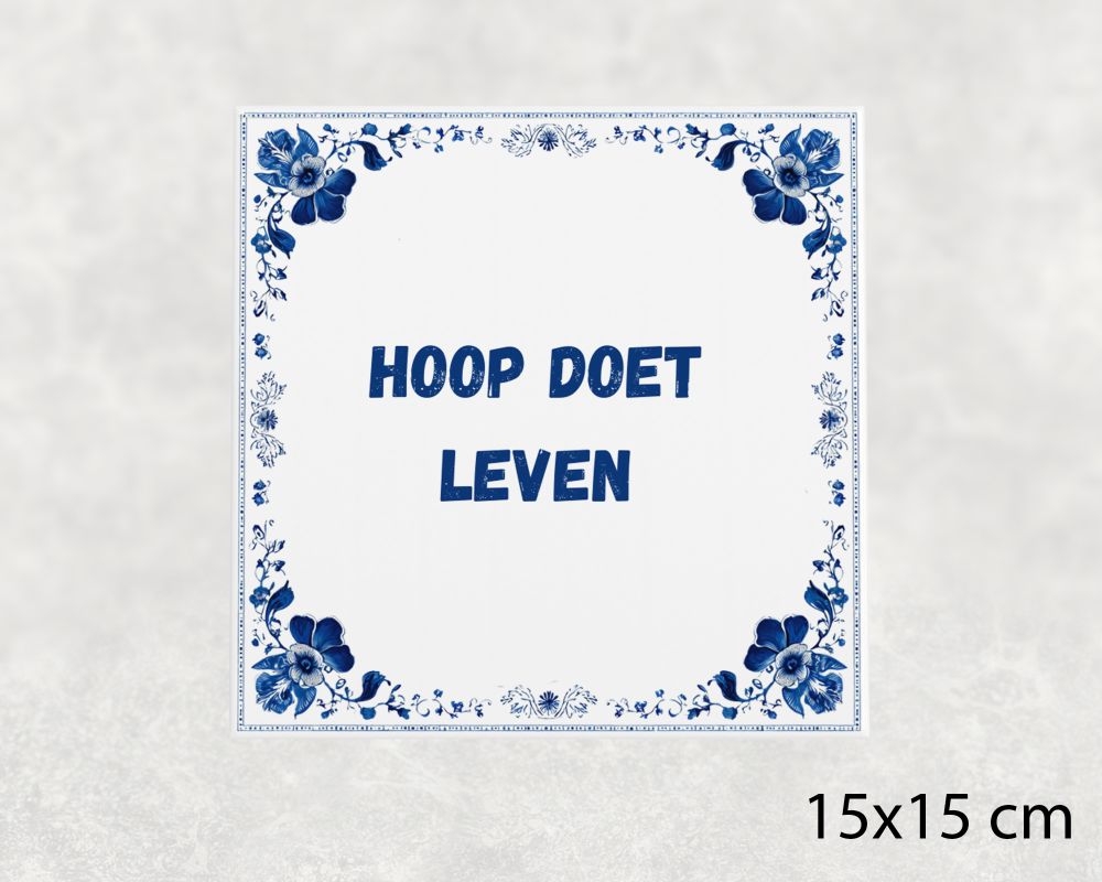 Spreuk Tegel 15X15 Cm Hoop Doet Leven Spreuk tegel 15x15cm Hoop doet leven