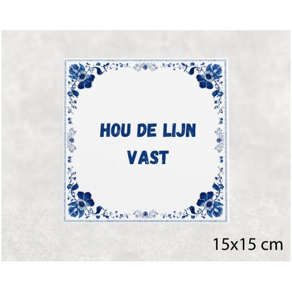Spreuk tegel 15x15cm Hou de lijn vast