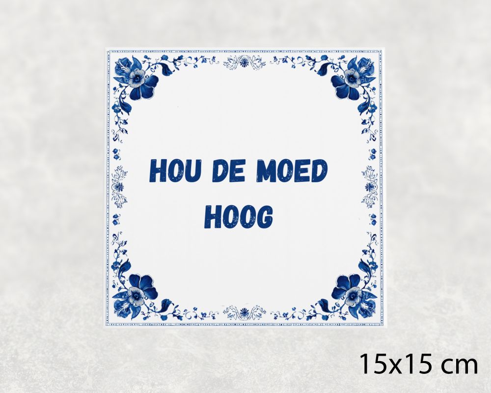 Spreuk Tegel 15X15 Cm Hou De Moed Hoog Spreuk tegel 15x15cm Hou de moed hoog
