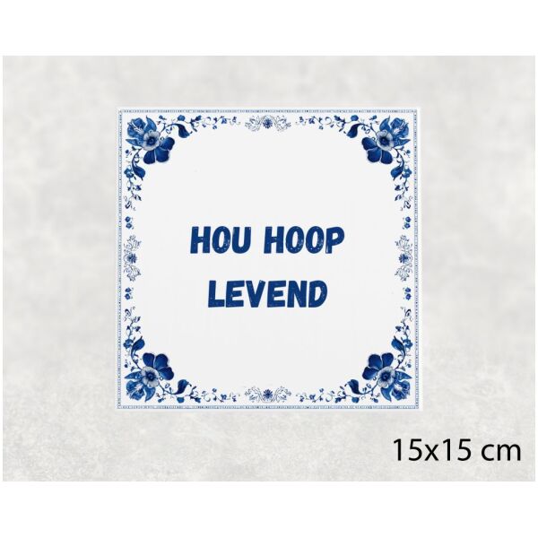 Spreuk tegel 15x15cm Hou hoop levend