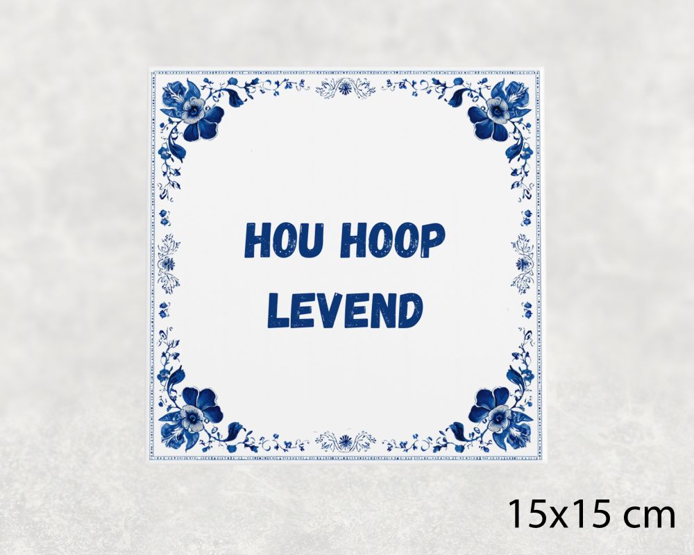 Spreuk Tegel 15X15 Cm Hou Hoop Levend Spreuk tegel 15x15cm Hou hoop levend