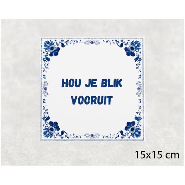 Spreuk tegel 15x15cm Hou je blik vooruit