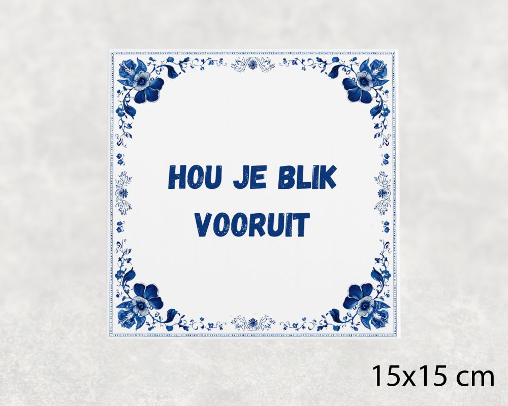 Spreuk Tegel 15X15 Cm Hou Je Blik Vooruit Spreuk tegel 15x15cm Hou je blik vooruit