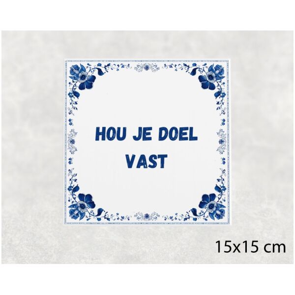 Spreuk tegel 15x15cm Hou je doel vast