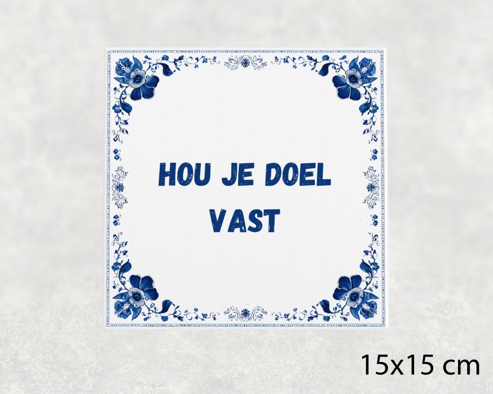 Spreuk Tegel 15X15 Cm Hou Je Doel Vast Spreuk tegel 15x15cm Hou je doel vast