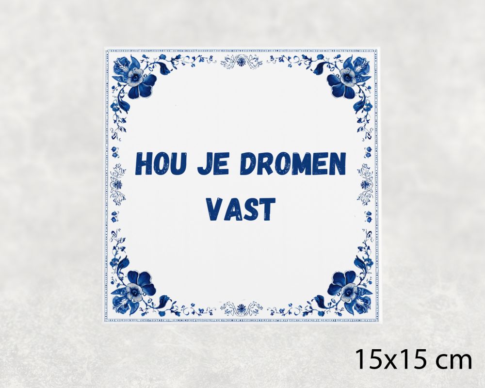 Spreuk Tegel 15X15 Cm Hou Je Dromen Vast Spreuk tegel 15x15cm Hou je dromen vast