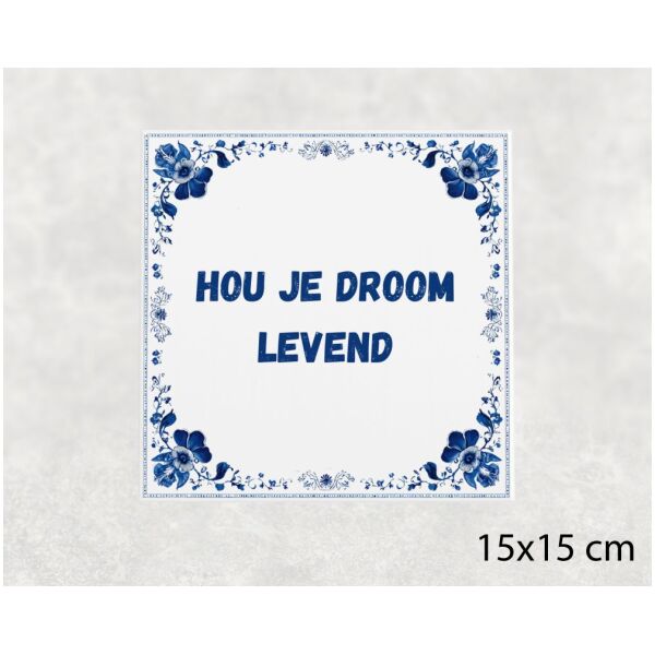 Spreuk Tegel 15X15 Cm Hou Je Droom Levend Spreuk tegel 15x15cm Hou je droom levend