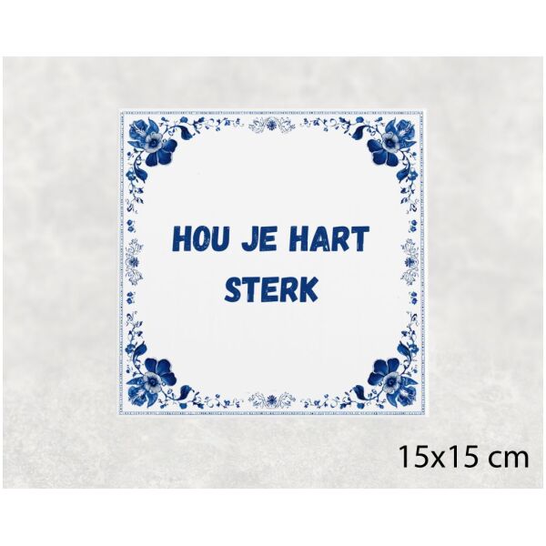 Spreuk tegel 15x15cm Hou je hart sterk