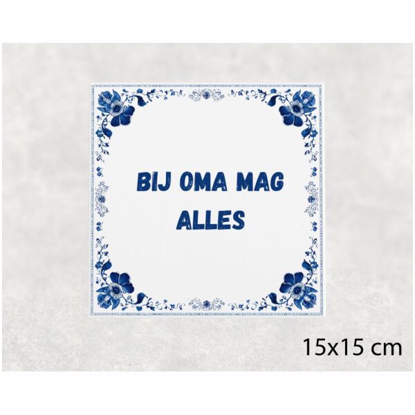 Spreuk tegel 15x15cm Bij oma mag alles