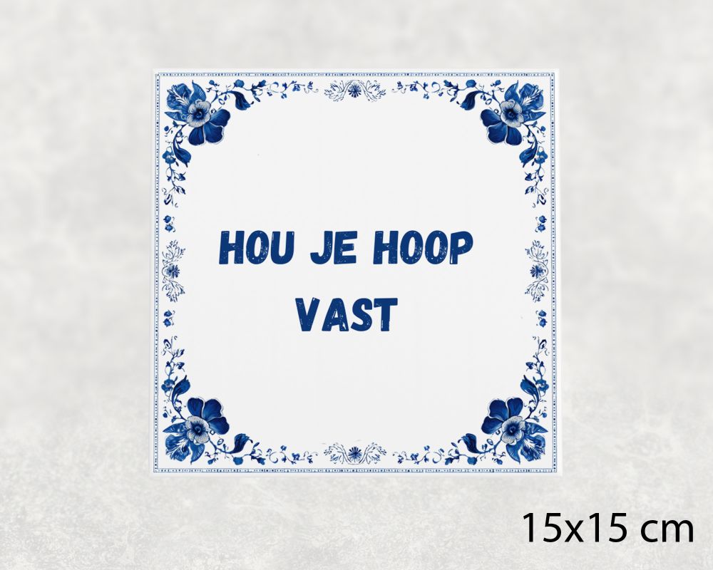 Spreuk Tegel 15X15 Cm Hou Je Hoop Vast Spreuk tegel 15x15cm Hou je hoop vast