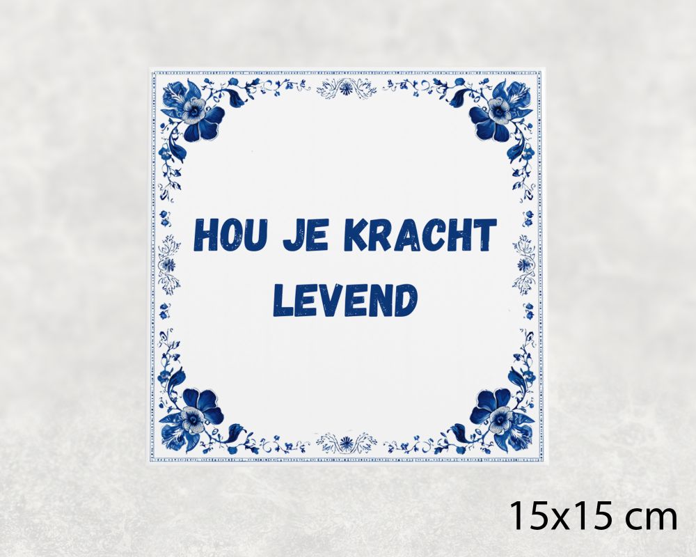 Spreuk Tegel 15X15 Cm Hou Je Kracht Levend Spreuk tegel 15x15cm Hou je kracht levend