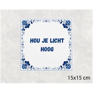 Spreuk tegel 15x15cm Hou je licht hoog
