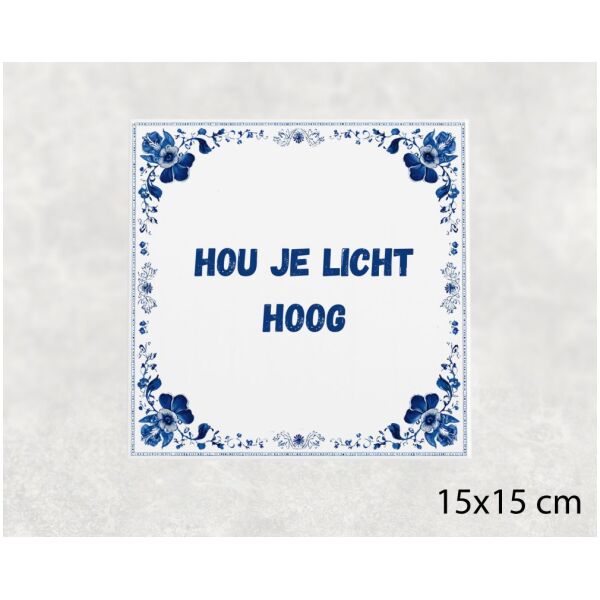 Spreuk tegel 15x15cm Hou je licht hoog