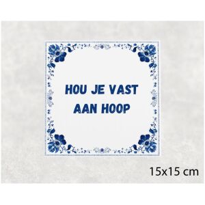 Spreuk tegel 15x15cm Hou je vast aan hoop