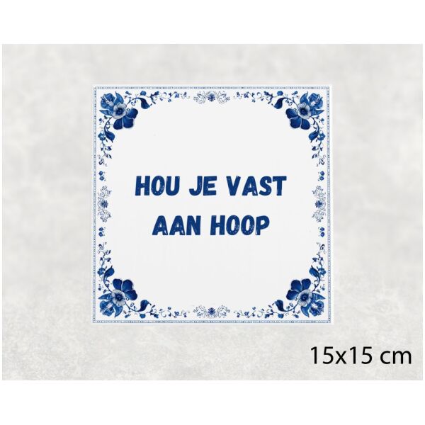 Spreuk tegel 15x15cm Hou je vast aan hoop