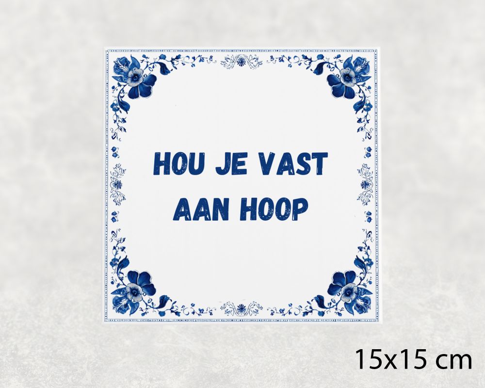 Spreuk Tegel 15X15 Cm Hou Je Vast Aan Hoop Spreuk tegel 15x15cm Hou je vast aan hoop