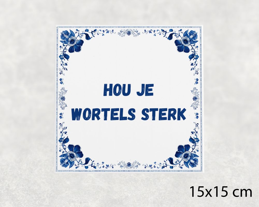 Spreuk Tegel 15X15 Cm Hou Je Wortels Sterk Spreuk tegel 15x15cm Hou je wortels sterk