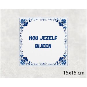 Spreuk tegel 15x15cm Hou jezelf bijeen
