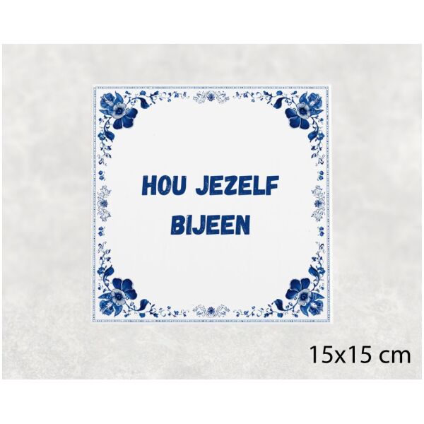 Spreuk tegel 15x15cm Hou jezelf bijeen