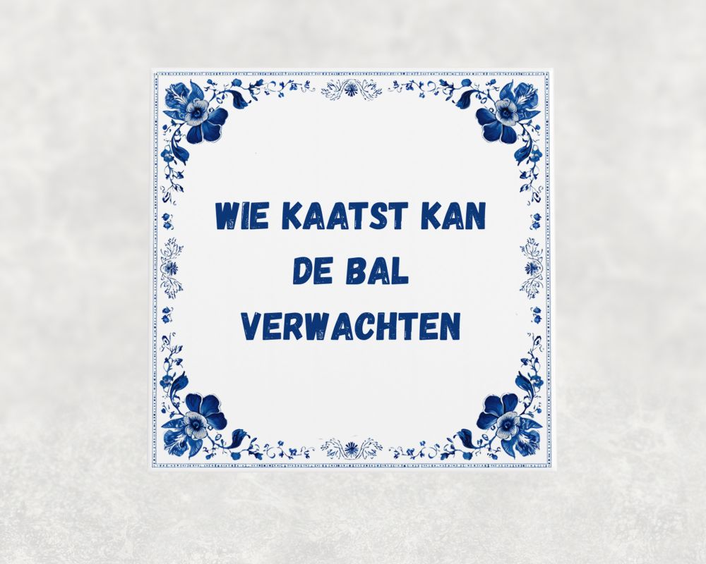 Spreuk Tegel 15X15 Cm Wie Kaatst Kan De Bal Verwachten Spreuk tegel 15x15cm Wie kaatst kan de bal verwachten